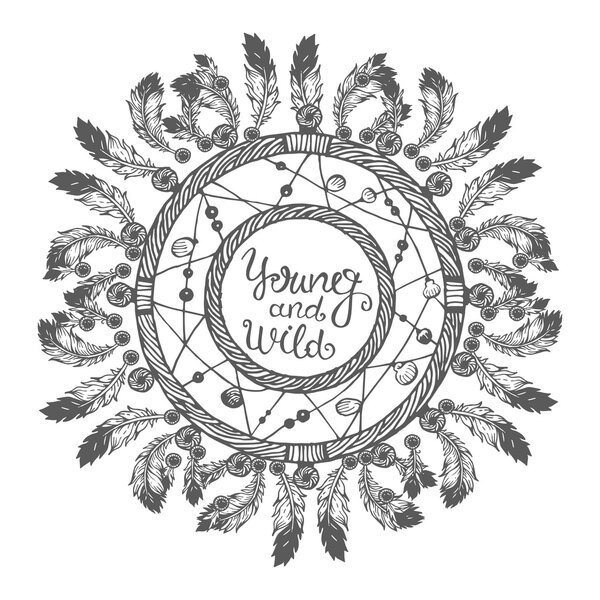 Poster with hand drawn abstract circle for the Dream catcher and text on white background. "Young and Wild". Vector illustration with ethnic elements isolated on white background. Tribal theme