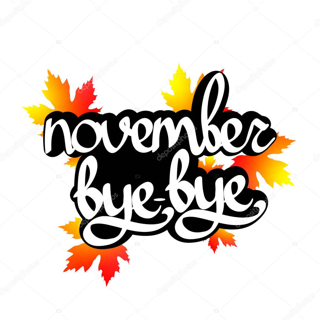 Bye bye November, isolated calligraphy phrase, words design template, vector illustration