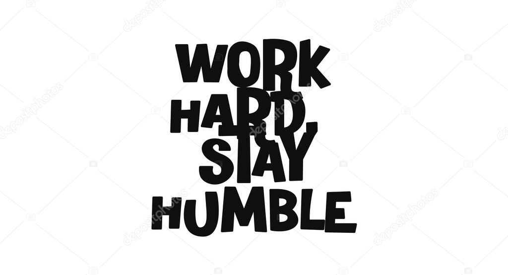 Inspirational quote work hard stay humble in confident minimal style. Great for business prints, office branding, personal growth or startup mindset visuals. Vector illustration