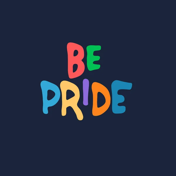 Buď hrdá. Slogan k vyjádření podpory komunit LGBTQIA. Duhové písmo na tmavém pozadí — Stockový vektor