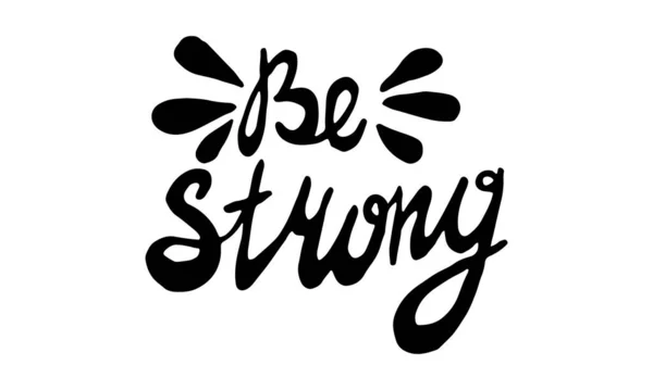 Be strong, hand drawn positive phrase — Stock Vector