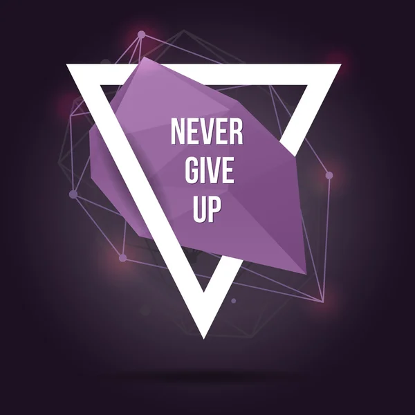 Vector modern illustration with abstract shape, triangle and lines. Motivational trendy poster with quote "Never give up" in hipster style. — Stock Vector