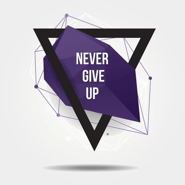 Vector modern illustration with abstract shape, triangle and lines. Motivational trendy poster with quote "Never give up" in hipster style. — Stock Vector