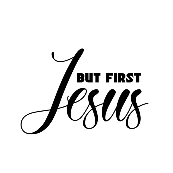 Αλλά Πρώτα Ιησούς Χριστιανική Πίστη Τυπογραφία Για Εκτύπωση Χρήση Αφίσα — Διανυσματικό Αρχείο