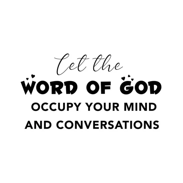 Hristiyan hayat hakkında alıntı yap, Tanrı 'nın sözlerinin zihnini ve sohbetini meşgul etmesine izin ver. 