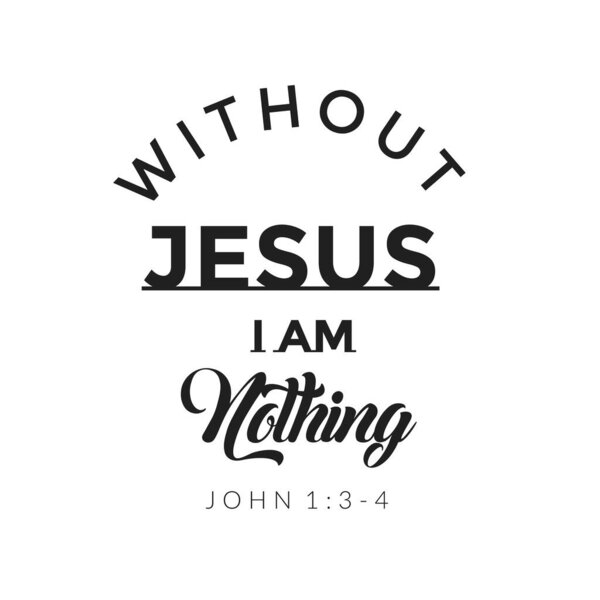 Without Jesus I am nothing, Christian faith, Typography for print or use as poster, card, flyer or T Shirt