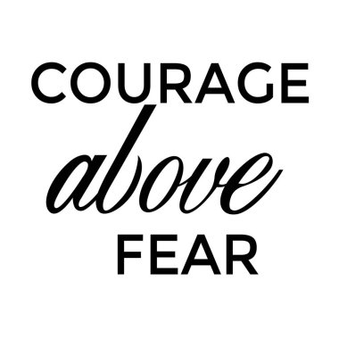 Courage above fear, Christian Calligraphy design, Typography for print or use as poster, card, flyer or T Shirt