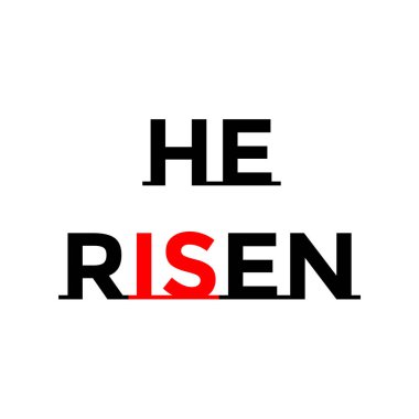 He is Risen, Christian faith, Typography for print or use as poster, card, flyer or T Shirt clipart