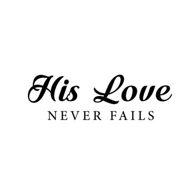 Onun sevgisi asla şaşmaz, Hristiyan inancı, baskılar için tipografi ya da poster, kart, broşür ya da tişört olarak kullanılması.