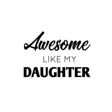 Kızım gibi harika, Mutlu Babalar Günü, baskı için tipografi ya da poster, kart, broşür ya da tişört olarak kullanmak.