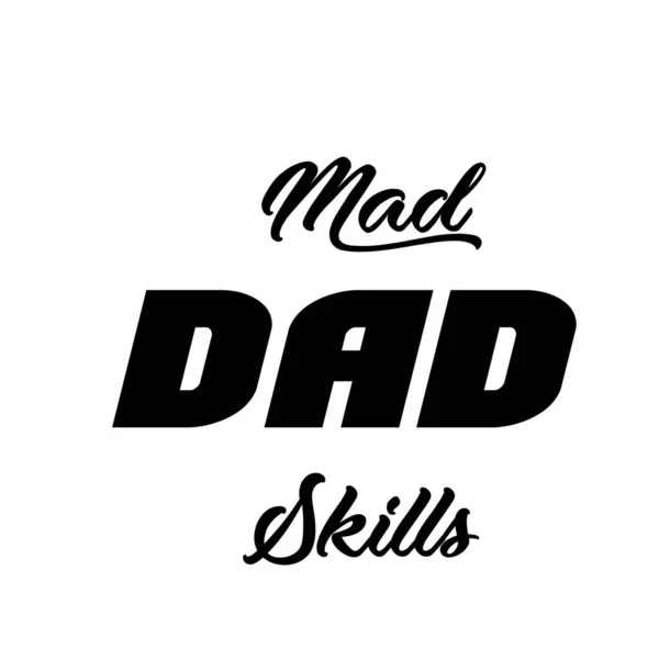 Mad Dad Skills Happy Father Day Typography Print Use Poster — Stock Vector