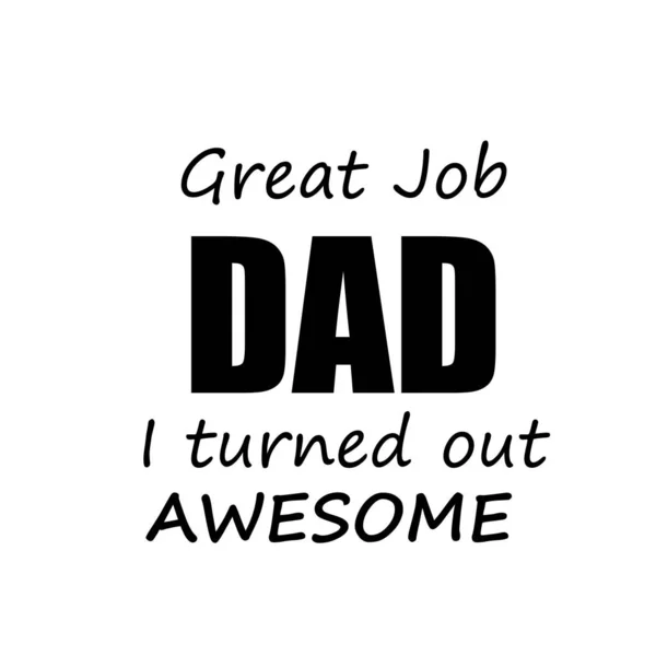 Großartiger Job Papa Ich Entpuppte Mich Als Großartig Happy Fathers — Stockvektor
