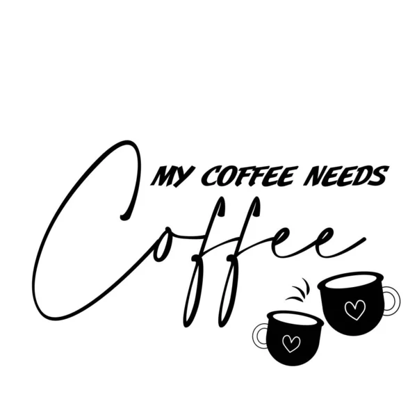 Мой Кофе Нуждается Кофе Любитель Кофе Design Типографский Дизайн Печати — стоковый вектор