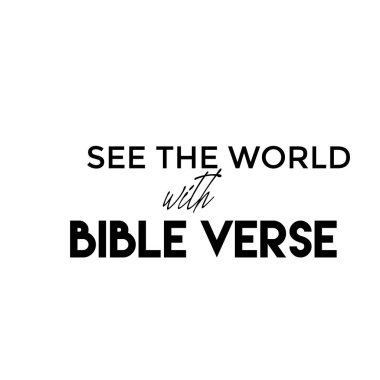Dünyayı incil ayetleriyle, İsa 'nın baskısıyla görün ya da poster, kart, broşür ya da tişört olarak kullanın