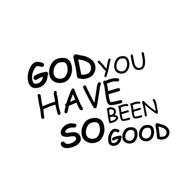 God You Have Been Good Jesus Quote Typography Print Use — Stock Vector