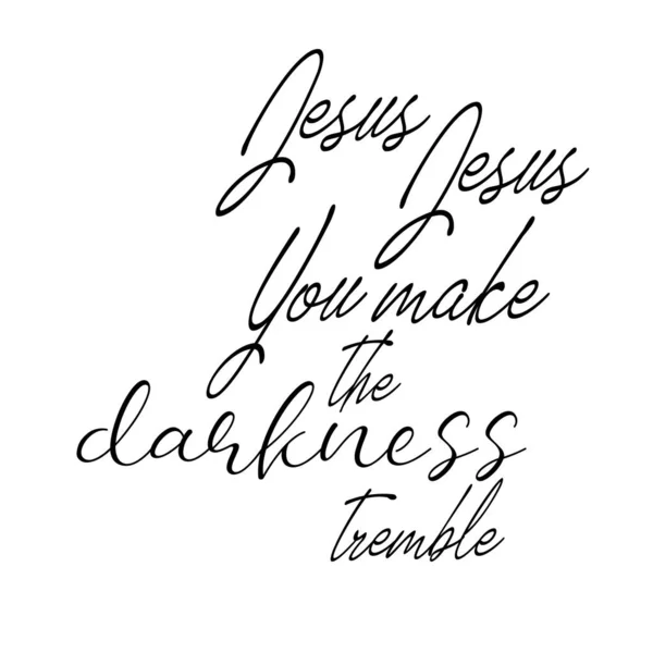 Jesus Jesus You Make Darkness Tremble Jesus Citation Typographie Imprimer — Image vectorielle