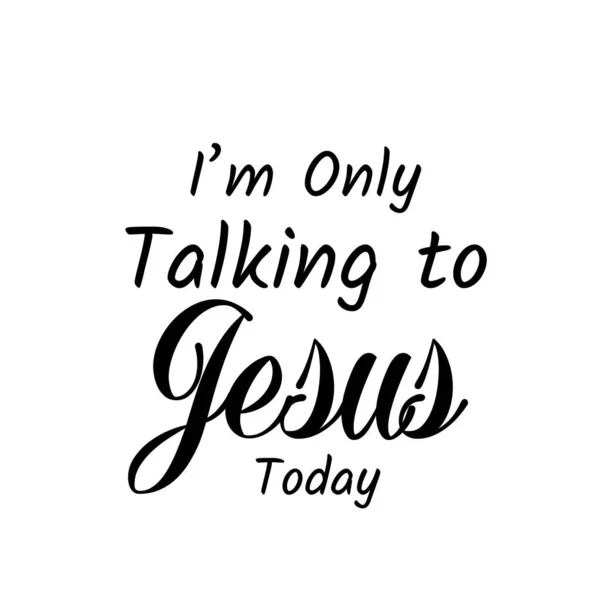 Saya Hanya Berbicara Dengan Yesus Hari Ini Iman Kristen Tipografi - Stok Vektor