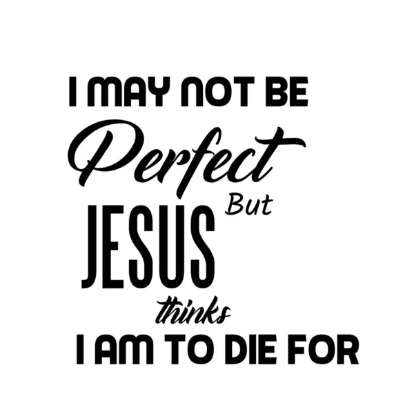 Lehet Hogy Nem Vagyok Tökéletes Jézus Úgy Gondolja Hogy Meg — Stock Vector