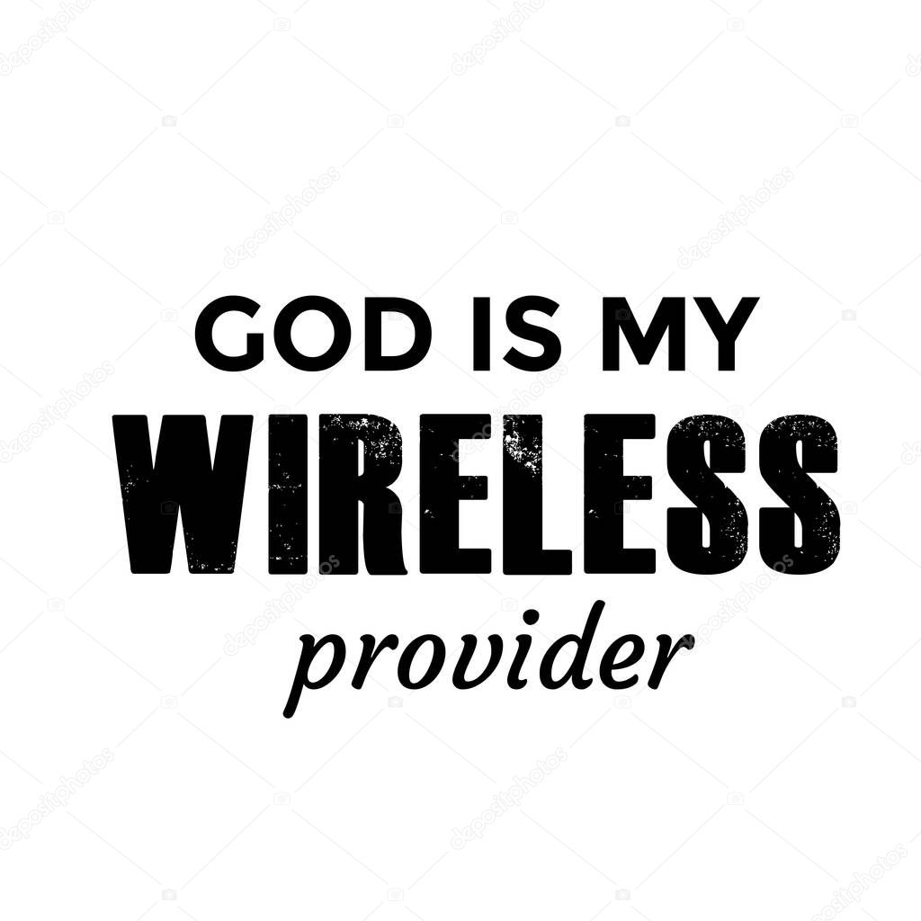 God is my wireless provider, Christian Quote, Typography for print or use as poster, card, flyer or T Shirt