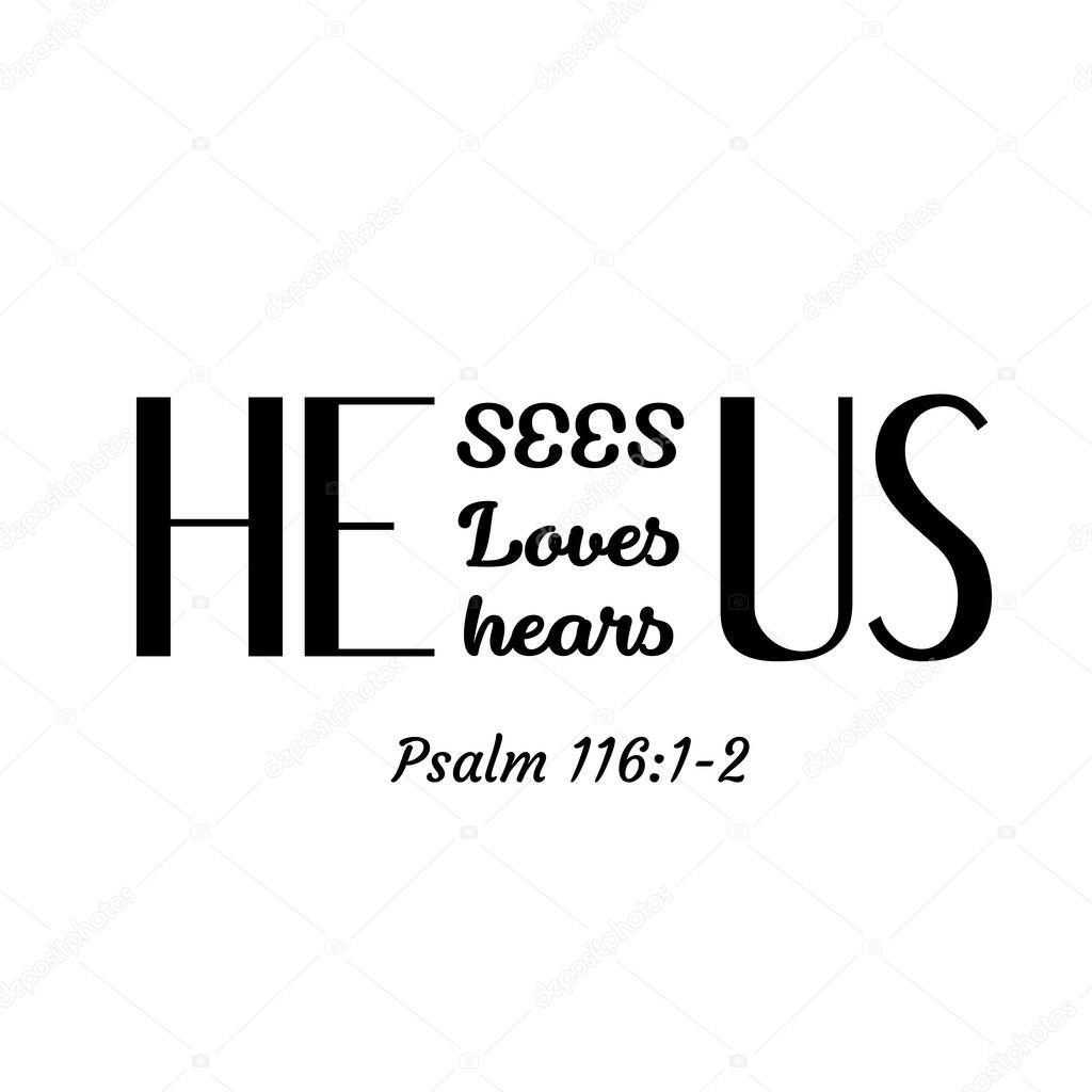 He sees us, He loves us, He hears us, Jesus Quote, Typography for print or use as poster, card, flyer or T Shirt