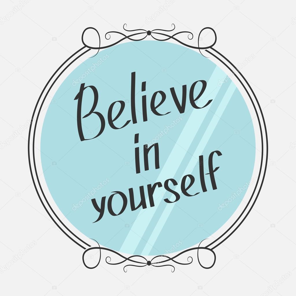 Believe in yourself. Motivational typography poster