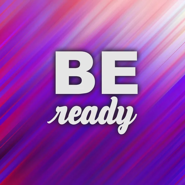 Be ready conceptual words on abstract fast motion vivid background.