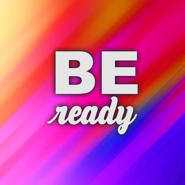 Be ready conceptual words on abstract fast motion vivid background.