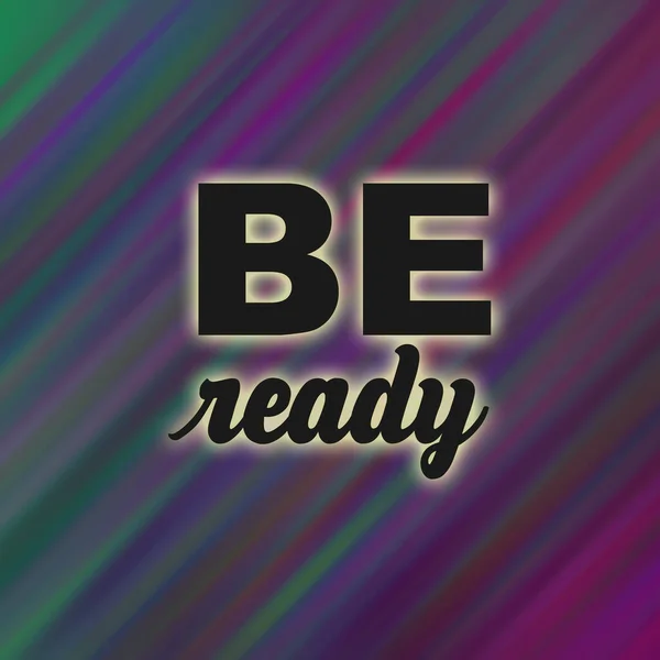 Be ready conceptual words on abstract fast motion vivid background.