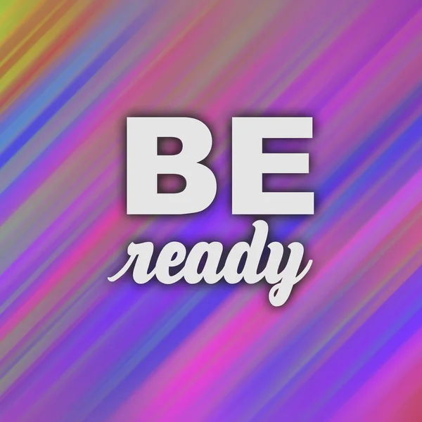 Be ready conceptual words on abstract fast motion vivid background.