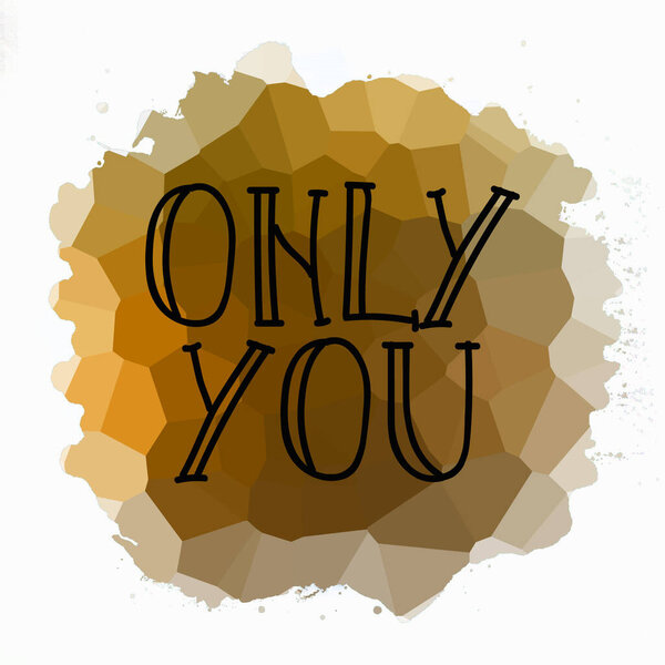 Only you text on abstract colorful background