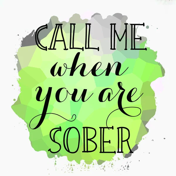 Call me when you are sober text on abstract colorful background