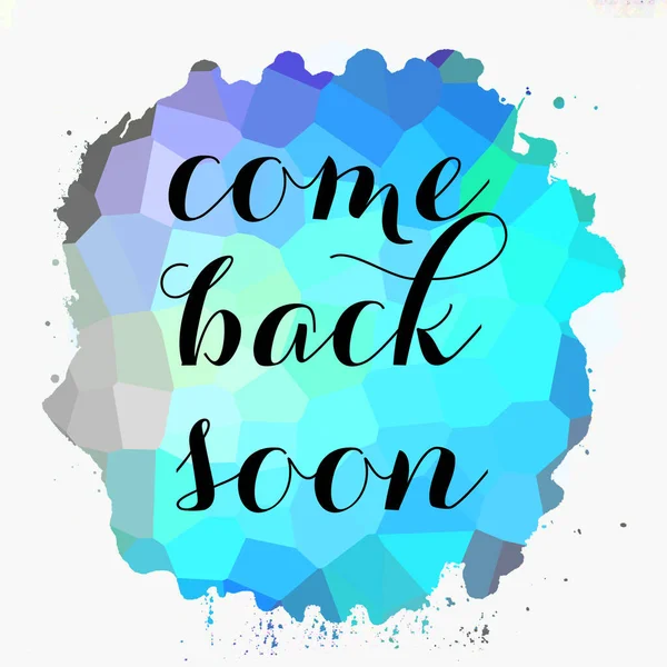 come back soon text on abstract colorful background