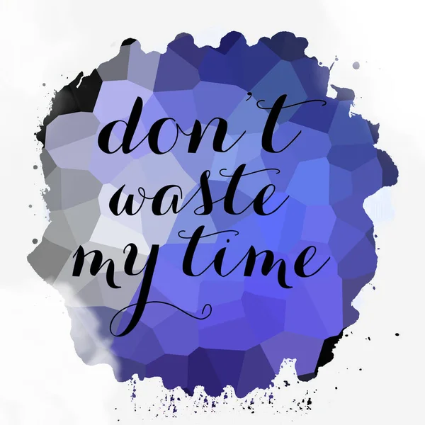 don\'t waste your time text on abstract colorful background