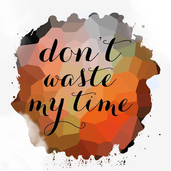 don\'t waste your time text on abstract colorful background