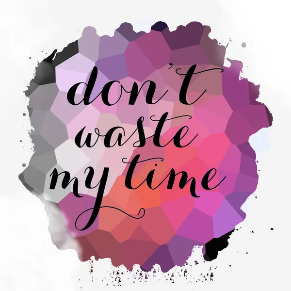 don\'t waste your time text on abstract colorful background