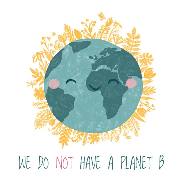 The Earth with plants and herbs around with lettering we do not have planet b. A hand drawn flat globe. Postcard for the Earth day. Ilustration with save the planet meaning.