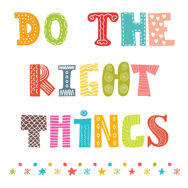 Do the right things. Beautiful poster, postcard. Greeting card w — Stockový vektor