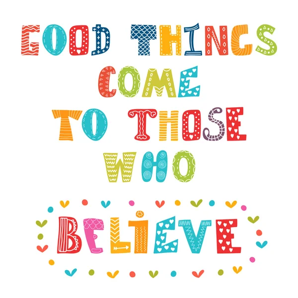 Good things come to those who believe. Cute postcard — Stockový vektor