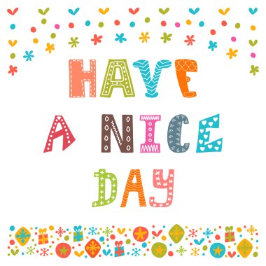 Have a nice day. Cute postcard. Inspirational and motivating phr