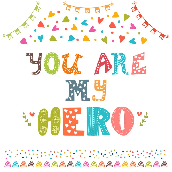 You are my hero. Cute greeting card with funny design elements. — Stock Vector