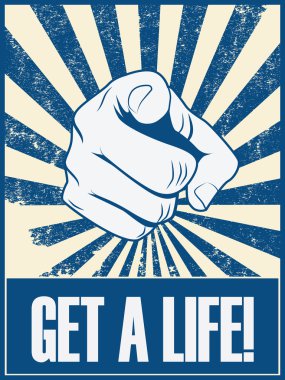 Get a life motivational poster vector background with hand and pointing finger. Positive lifestyle attitude promotion retro vintage grunge banner.