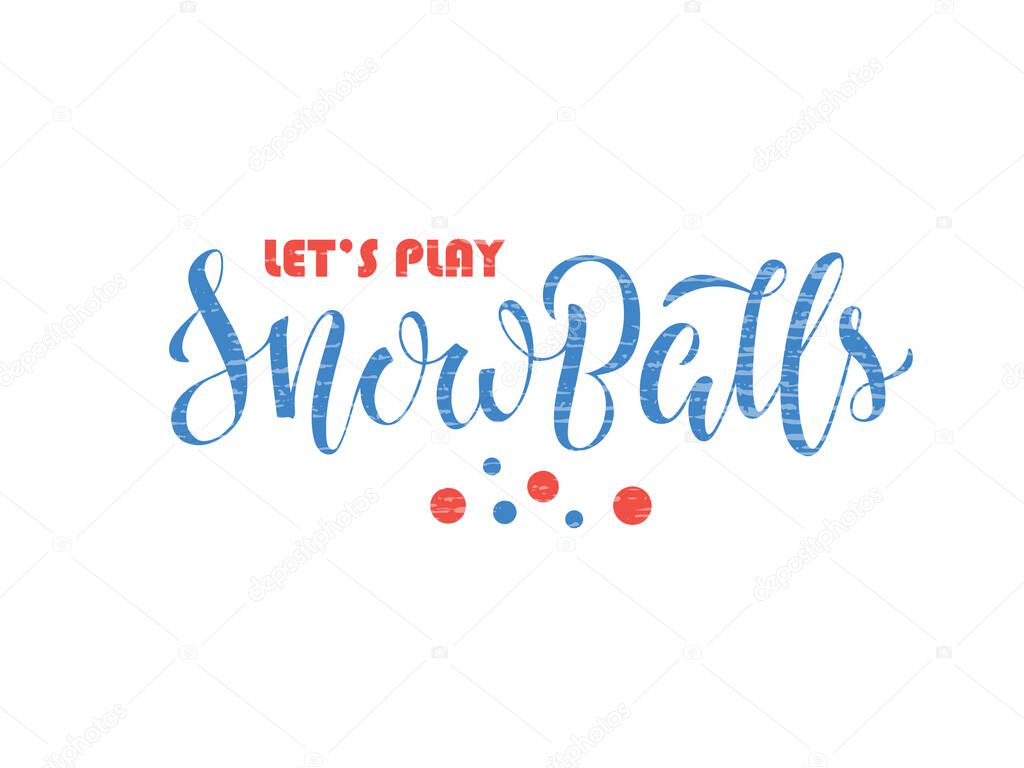 Vector illustration of lets play snowballs lettering for banner, leaflet, poster, clothes, advertisement design. Handwritten text for template, signage, billboard, print, flyer, invitation