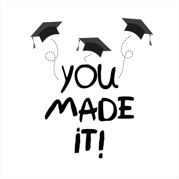 You made it. Lettering vector concept without background. Graduate cap thrown up. Congratulation graduates 2021 class. Flat cartoon design of greeting, banner, invitation card. — Stock Vector