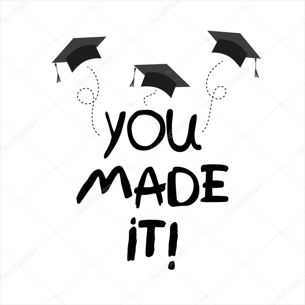 You made it. Lettering vector concept without background. Graduate cap thrown up. Congratulation graduates 2021 class. Flat cartoon design of greeting, banner, invitation card.