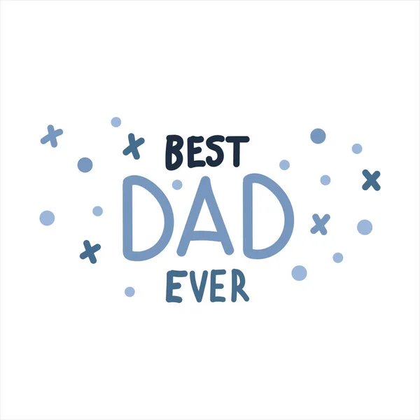 Beste vader ooit. Happy Fathers Day met de hand getekend belettering in kinderstijl — Stockvector