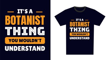 Botanikçi T-Shirt Tasarımı. Botanikçi bir şey, anlayamazsın.