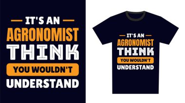 Agronomist T-Shirt Tasarımı. Bu bir Agronomist şeyi, anlayamazsın.