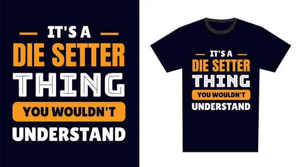 Дизайн Die Setter Thing You Wouldn Understand — стоковый вектор