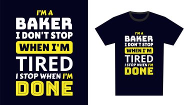 Baker T-Shirt Tasarımı. Ben bir Baker 'ım Yorulduğumda durmam, Bitince dururum