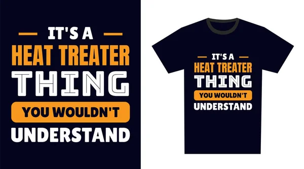 Värmebehandlare Shirt Design Det Värmebehandling Sak Skulle Inte Förstå — Stock vektor
